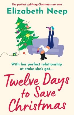 Twelve Days to Save Christmas: A heart-warming and feel-good festive romantic comedy