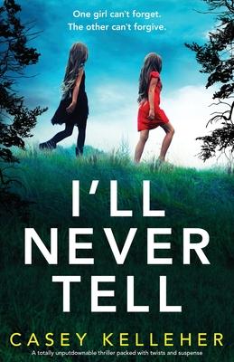 I'll Never Tell: A totally unputdownable thriller packed with twists and suspense