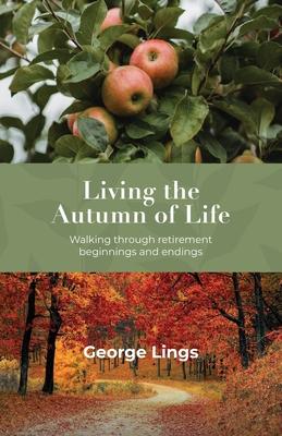 Living the Autumn of Life: Walking through retirement beginnings and endings