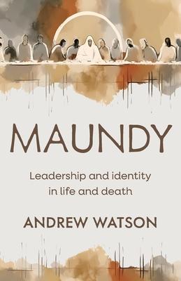 Maundy: Leadership and identity in life and death Subscription