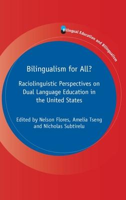 Bilingualism for All?: Raciolinguistic Perspectives on Dual Language Education in the United States