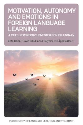 Motivation, Autonomy and Emotions in Foreign Language Learning: A Multi-Perspective Investigation in Hungary