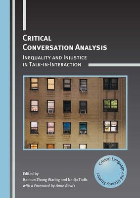 Critical Conversation Analysis: Inequality and Injustice in Talk-In-Interaction