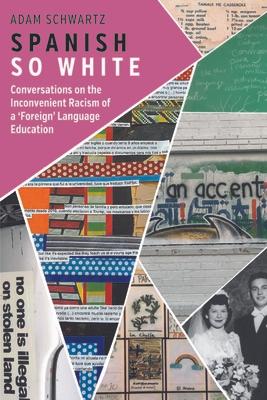 Spanish So White: Conversations on the Inconvenient Racism of a 'Foreign' Language Education