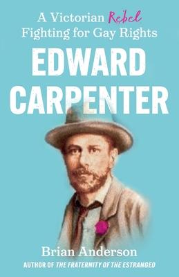 Edward Carpenter: A Victorian Rebel Fighting for Gay Rights