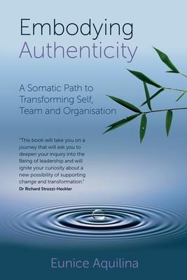 Embodying Authenticity: A Somatic Path to Transforming Self, Team and Organisation