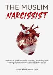 The Muslim Narcissist: An Islamic Guide to Understanding, Surviving and Healing from Narcissistic and Spiritual Abuse Subscription