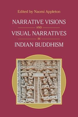 Narrative Visions and Visual Narratives in Indian Buddhism