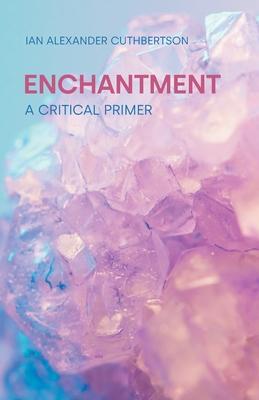 Enchantment: A Critical Primer