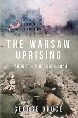 The Warsaw Uprising: 1 August - 2 October 1944