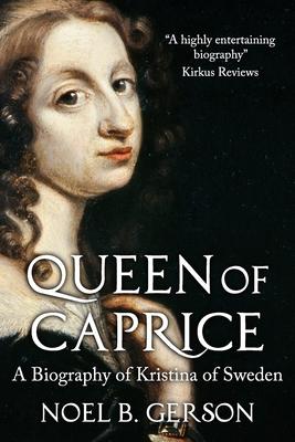 Queen of Caprice: A Biography of Kristina of Sweden