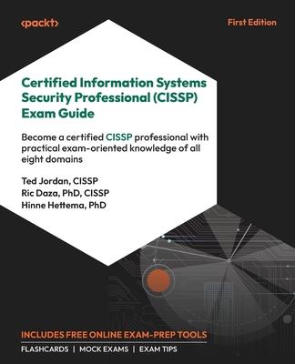 Certified Information Systems Security Professional (CISSP) Exam Guide: Become a certified CISSP professional with practical exam-oriented knowledge o