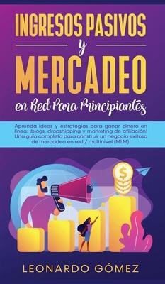 Ingresos Pasivos y Mercadeo en Red Para Principiantes: Aprenda ideas y estrategias para ganar dinero en lnea: blogs, dropshipping y marketing de afi Subscription