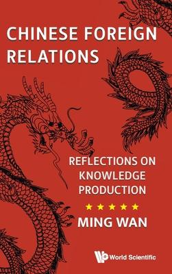 Chinese Foreign Relations: Reflections on Knowledge Production