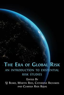 The Era of Global Risk: An Introduction to Existential Risk Studies