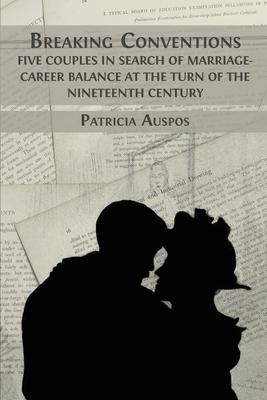 Breaking Conventions: Five Couples in Search of Marriage-Career Balance at the Turn of the 19th Century