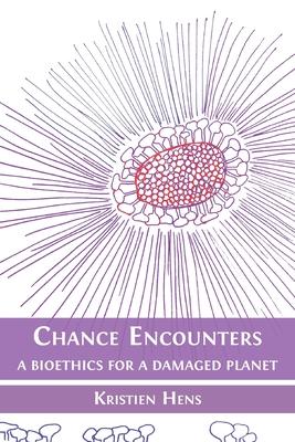 Chance Encounters: A Bioethics for a Damaged Planet Subscription