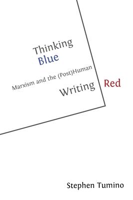 Thinking Blue Writing Red: Marxism and the (Post)Human