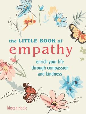 The Little Book of Empathy: Enrich Your Life Through Compassion and Kindness