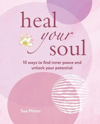 Heal Your Soul: 10 Ways to Find Inner Peace and Unlock Your Potential