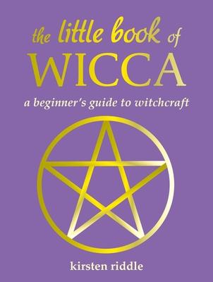 The Little Book of Wicca: A Beginner's Guide to Witchcraft