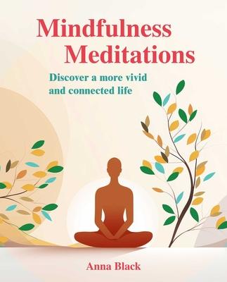 Mindfulness Meditations: Discover a More Vivid and Connected Life