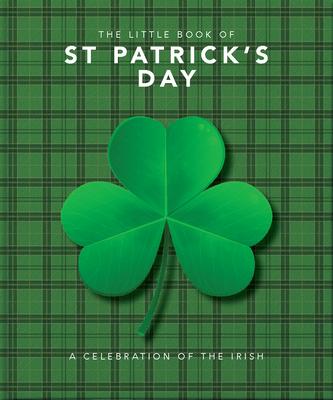 The Little Book of St. Patrick's Day: A Compendium of Craic about Ireland's Famous Festival