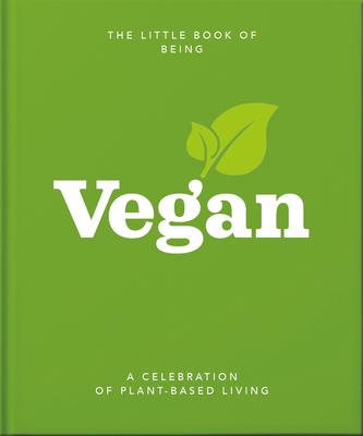 The Little Book of Being Vegan: A Celebration of Plant-Based Living