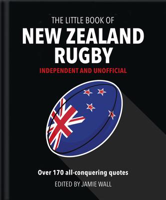 The Little Book of New Zealand Rugby: Told in Their Own Words