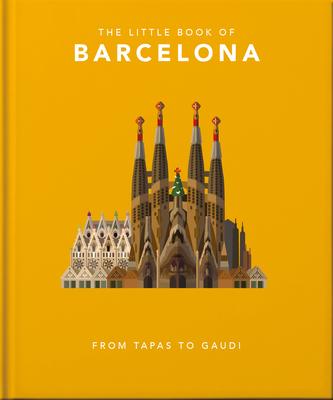 The Little Book of Barcelona: From Tapas to Gaud