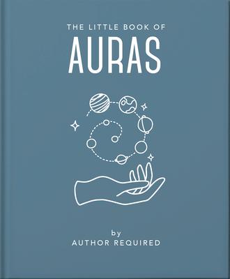 The Little Book of Auras: Protect, Strengthen and Heal Your Energy Fields