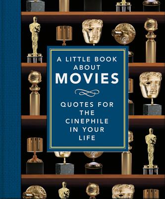 A Little Book about Movies: Quotes for the Cinephile in Your Life