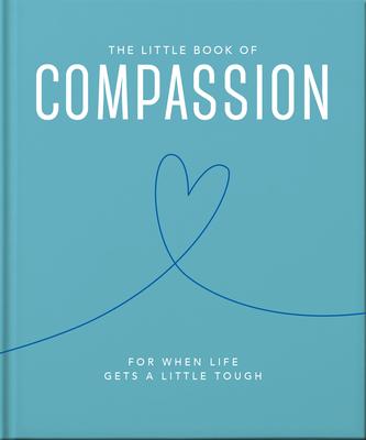 The Little Book of Compassion: For When Life Gets a Little Tough