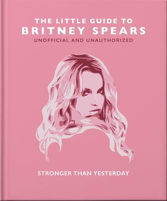 The Little Guide to Britney Spears: Stronger Than Yesterday