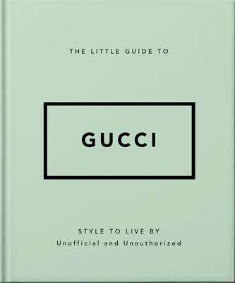 The Little Guide to Gucci: Style to Live by