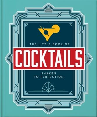 The Little Book of Cocktails: Shaken to Perfection