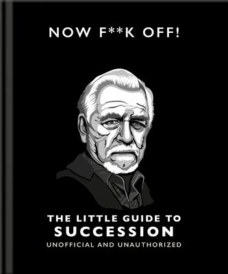 The Little Guide to Succession: Now F*ck Off!