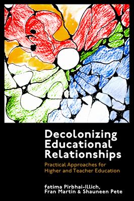 Decolonizing Educational Relationships: Practical Approaches for Higher and Teacher Education