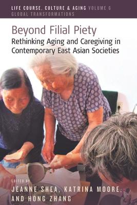 Beyond Filial Piety: Rethinking Aging and Caregiving in Contemporary East Asian Societies