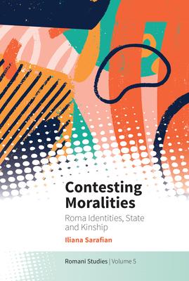 Contesting Moralities: Roma Identities, State and Kinship