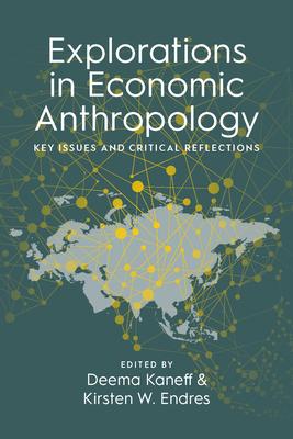 Explorations in Economic Anthropology: Key Issues and Critical Reflections