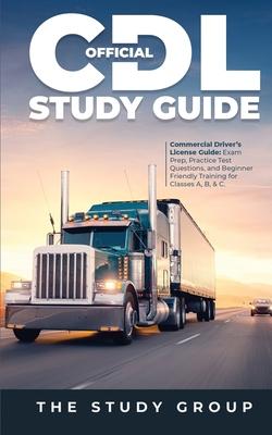 Official CDL Study Guide: Commercial Driver's License Guide: Exam Prep, Practice Test Questions, and Beginner Friendly Training for Classes A, B