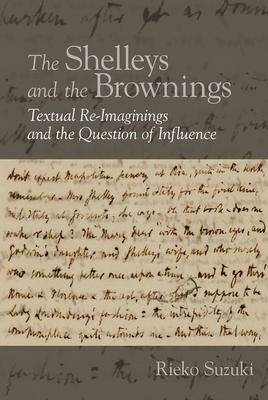 The Shelleys and the Brownings: Textual Re-Imaginings and the Question of Influence