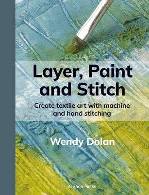 Layer, Paint and Stitch: Create Textile Art with Machine and Hand Stitching Subscription