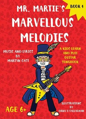 Mr. Martie's Marvellous Melodies - Book 1: A Kids Learn and Play Guitar Songbook