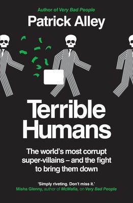 Terrible Humans: The World's Most Corrupt Super-Villains - And the Fight to Bring Them Down