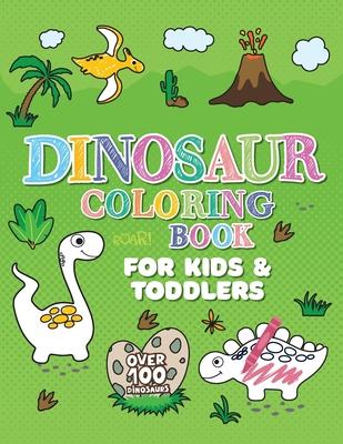 Dinosaur Coloring Book: Giant Dino Coloring Book for Kids Ages 2-4 & Toddlers. A Dinosaur Activity Book Adventure for Boys & Girls. Over 100 C