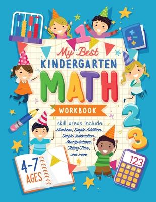 My Best Kindergarten Math Workbook: Kindergarten and 1st Grade Workbook Age 5-7 Learning The Numbers And Basic Math. Tracing Practice Book Addition an