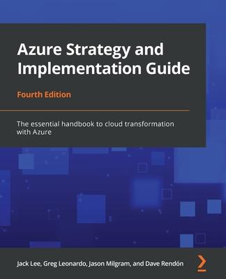 Azure Strategy and Implementation Guide - Fourth Edition: The essential handbook to cloud transformation with Azure Subscription