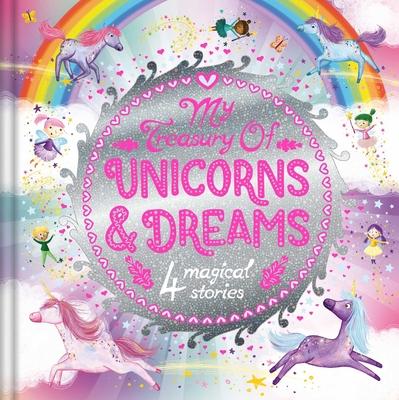 My Treasury of Unicorns & Dreams: 4 Magical Stories